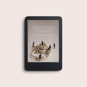 Coaching de Equipos: Enfoques y resultados de una disciplina en desarrollo_Versión epub