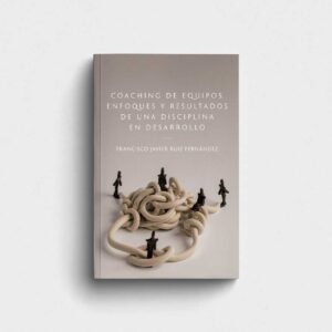 Coaching de equipos: Enfoques y resultados de una disciplina en desarrollo - versión impresa